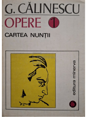 G. Calinescu - Opere, vol. 1 - Cartea nuntii - 1993 - Cartonata