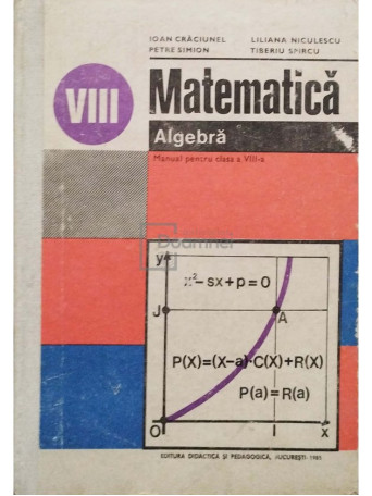 Ioan Craciunel - Matematica - Manual pentru clasa a VIII-a - Algebra - 1985 - Cartonata