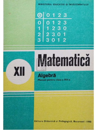 Ion D. Ion - Matematica - Algebra - Manual pentru clasa a XII-a - 1988 - Brosata