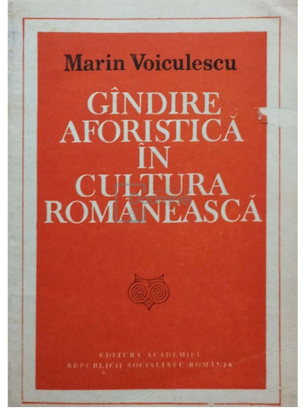 Marin Voiculescu - Gandire aforistica in cultura romaneasca - 1986 - Brosata