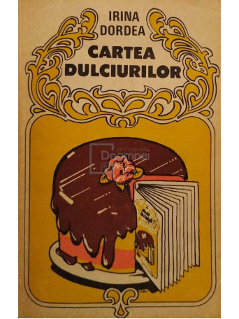 Irina Dordea - Cartea dulciurilor - 1987 - Brosata