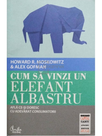 Howard R. Moskowitz - Cum sa vinzi un elefant albastru - 2012 - Brosata
