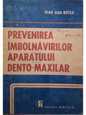 Ioan Dan Botea - Prevenirea imbolnavirilor aparatului dento-maxilar - 1991 - Brosata