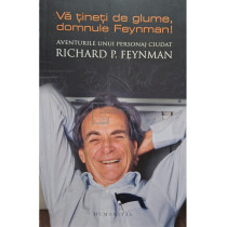 Va tineti de glume, domnule Feynman!
