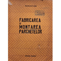 Fabricarea si montarea parchetelor