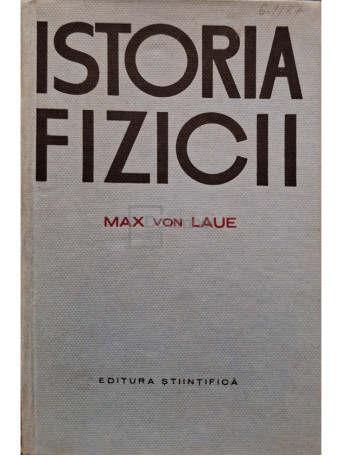 Max von Laue - Istoria fizicii - 1963 - Cartonata