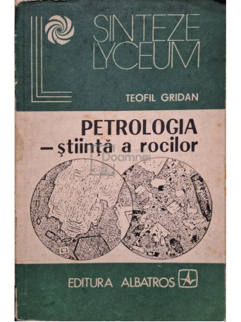 Teofil Gridan - Petrologia - stiinta a rocilor - 1983 - Brosata