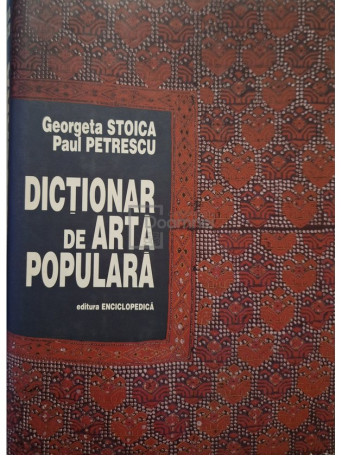 Georgeta Stoica - Dictionar de arta populara - 1997 - Cartonata