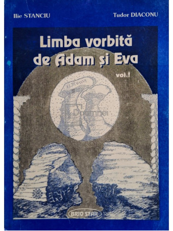 Ilie Stanciu - Limba vorbita de Adam si Eva, vol. 1 - 1996 - Brosata