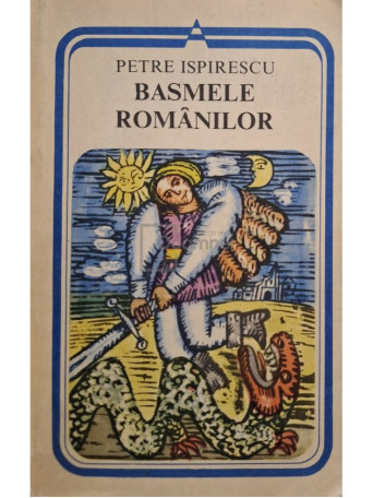 Petre Ispirescu - Basmele Romanilor - 1981 - Brosata