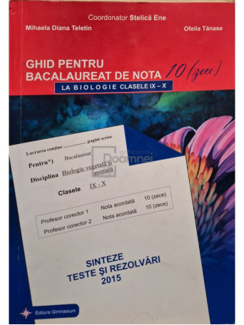 Stelica Ene (coord.) - Ghid pentru bacalaureat de nota 10 (zece) la biologie clasele IX - X - 2015 - Brosata