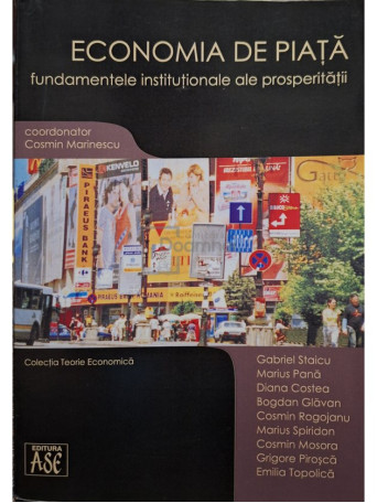 Gabriel Staicu - Economia de piata - Fundamentele institutionale ale prosperitatii (semnata) - 2007 - Brosata