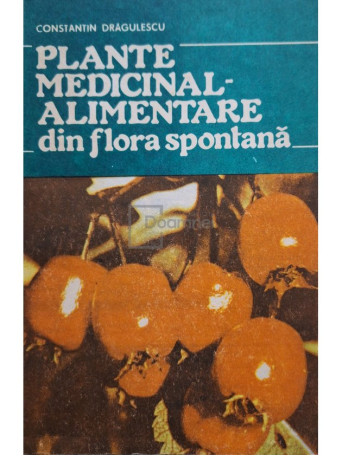 Constantin Dragulescu - Plante medicinal-alimentare din flora spontana - 1992 - Brosata
