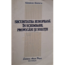 Securitatea Europeana in schimbare. Provocari si solutii