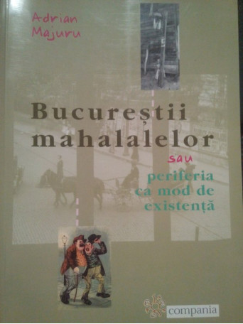 Bucurestii mahalalelor sau periferia ca mod de existenta
