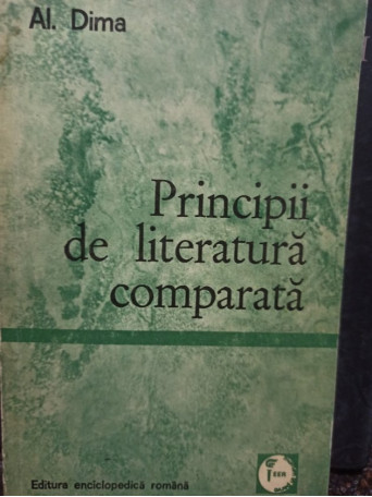 Al. Dima - Principii de literatura comparata - 1972 - Brosata