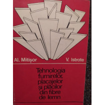 Tehnologia furnirelor, placajelor si placilor din fibre de lemn