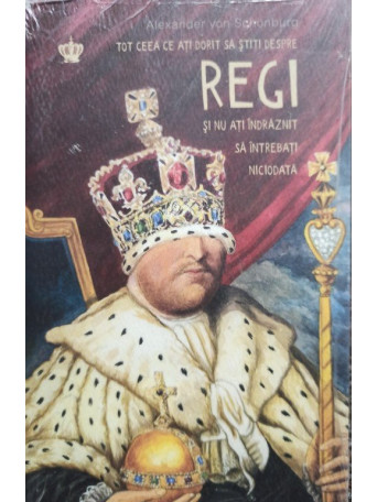Tot ceea ce ati dorit sa stiti despre regi si nu ati indraznit sa intrebati niciodata
