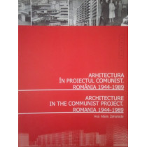 Arhitectura in proiectul comunist. Romania 19441989