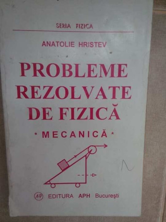Probleme rezolvate de fizica. Mecanica