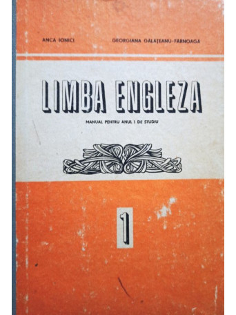 Anca Ionici - Limba engleza - Manual pentru anul I de studiu - 1985 - Cartonata