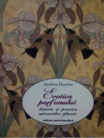 Andrea Hurton - Erotica parfumului - 1999 - Brosata