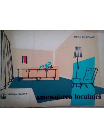 Anton Dimboianu - Amenajarea locuintei - 1962 - brosata