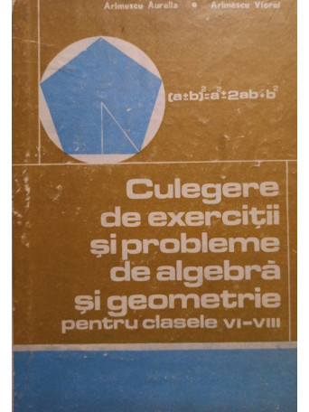 Culegere de exercitii si probleme de algebra si geometrie pentru clasele VI - VIII