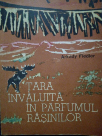 Arkady Fiedler - Tara invaluita in parfumul rasinilor - 1964 - Brosata