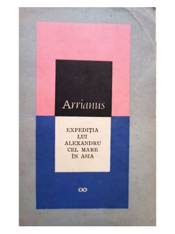 Arrianus - Expeditia lui Alexandru cel Mare in Asia - 1966 - Brosata