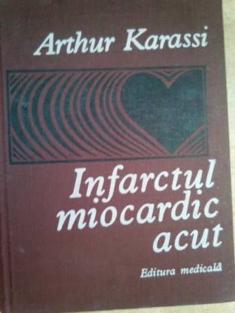 Arthur Karassi - Infarctul miocardic acut - 1979 - Cartonata