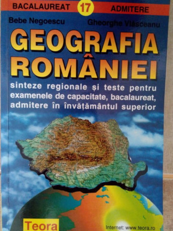 Bebe Negoescu - Geografia Romaniei sinteze regionale si teste - 1999 - Brosata