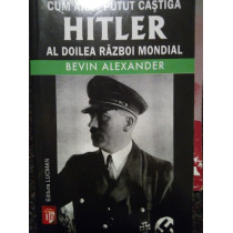 Cum ar fi putut castiga Hitler al Doilea Razboi Mondial