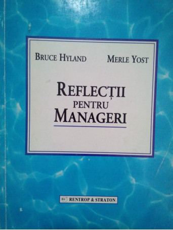 Bruce Hyland - Reflectii pentru manageri - 1998 - Brosata