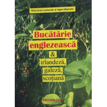 Bucatarie englezeasca & irlandeza, galeza, scotiana