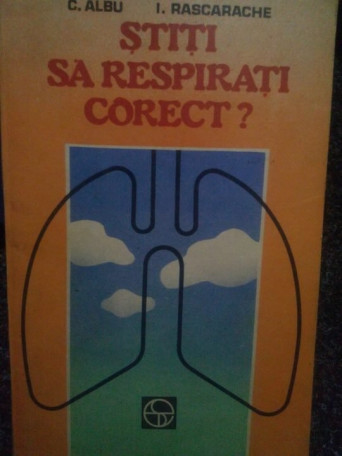 C. Albu, I. Rascarache - Stiti sa respirati corect? - 1984 - Brosata