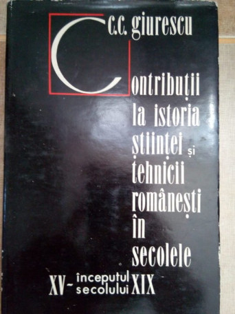 Contributii la istoria stiintei tehnicii romanesti in secolele XV - inceputul secolului XIX