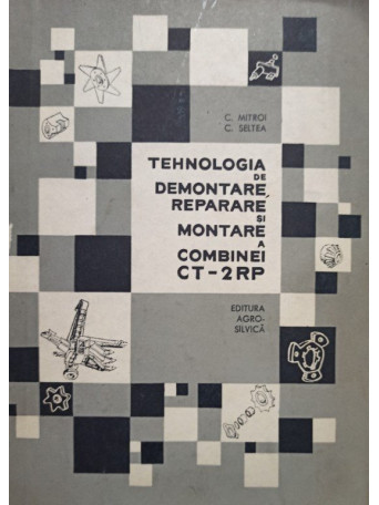 Tehnologia de demontare, reparare si montare a combinei CT2RP