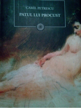 Camil Petrescu - Patul lui Procust - 2010 - Cartonata