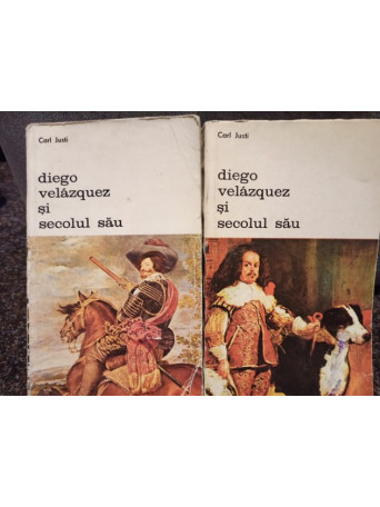 Carl Justi - Diego Velazquez si secolul sau, 2 vol. - 1980 - Brosata