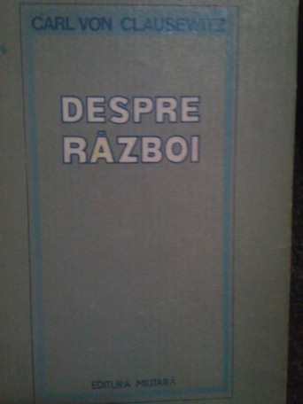 Carl von Clausewitz - Despre razboi - 1982 - Cartonata