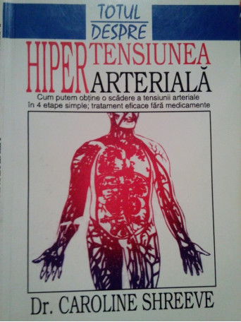 Caroline Shreeve - Totul despre hipertensiunea arteriala - 1999 - Brosata