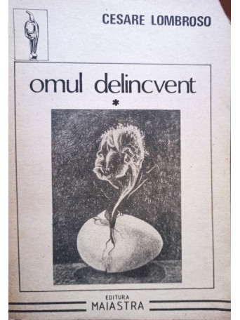 Cesare Lombroso - Omul delincvent, vol. 1 - 1992 - Brosata
