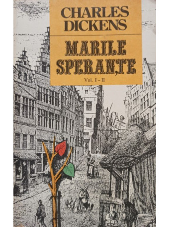 Charles Dickens - Marile sperante, volumele I-II - 1992 - Brosata