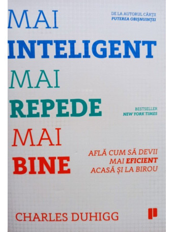 Charles Duhigg - Mai inteligent, mai repede, mai bine - 2016 - Brosata
