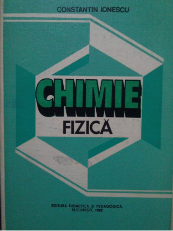 Constantin Ionescu - Chimie fizica - 1982 - Cartonata