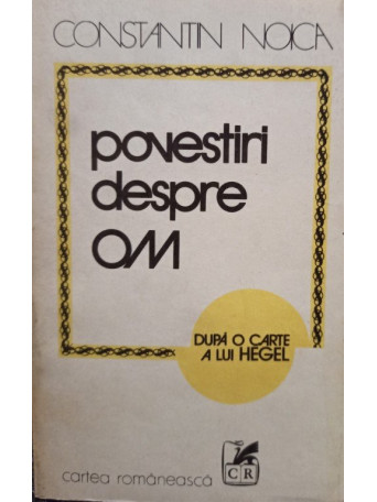 Constantin Noica - Povestiri despre om - 1980 - Brosata