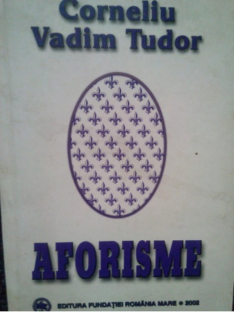 Corneliu Vadim Tudor - Aforisme - 2002 - Cartonata