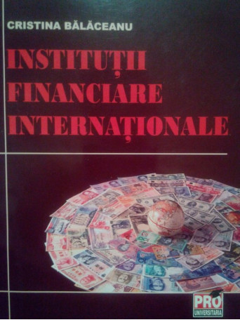 Cristina Balaceanu - Institutii financiare internationale - 2007 - Brosata