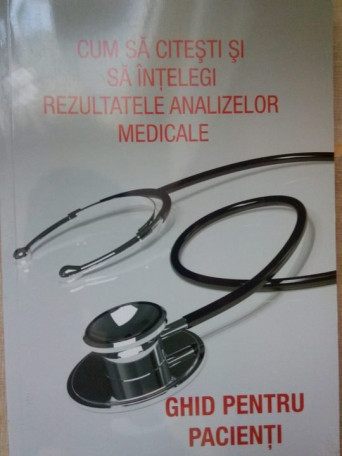 Cum sa citesti si sa intelegi rezultatele analizelor medicale. Ghid pentru pacienti
